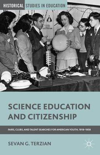 Cover image for Science Education and Citizenship: Fairs, Clubs, and Talent Searches for American Youth, 1918-1958