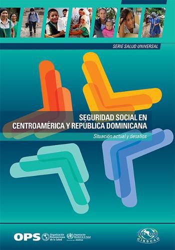 Cover image for Seguridad Social En Centroamerica Y Republica Dominicana: Situacion Actual Y Desafios