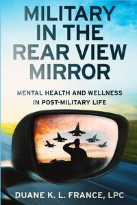 Cover image for Military in the Rear View Mirror: Mental Health and Wellness in Post-Military Life