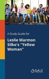 Cover image for A Study Guide for Leslie Marmon Silko's Yellow Woman