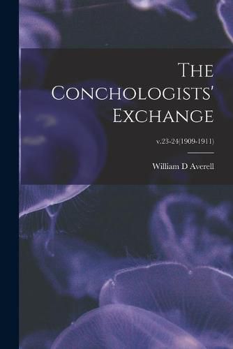 Cover image for The Conchologists' Exchange; v.23-24(1909-1911)