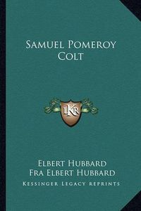 Cover image for Samuel Pomeroy Colt