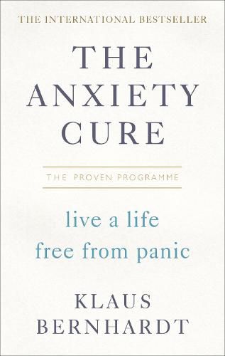 The Anxiety Cure: Live a Life Free From Panic in Just a Few Weeks