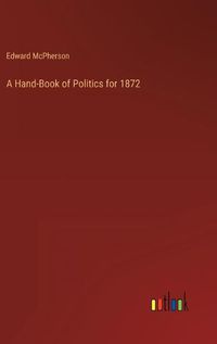 Cover image for A Hand-Book of Politics for 1872