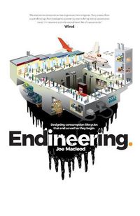 Cover image for Endineering: Designing consumption lifecycles that end as well as they begin.