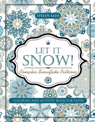 Cover image for Let It Snow! Complex Snowflake Patterns - Coloring and Activity Book for Teens