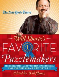 Cover image for The New York Times Will Shortz's Favorite Puzzlemakers: 100 Crosswords Made by the Best in the Business; Plus Who They Are and How They Do It