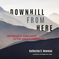 Cover image for Downhill from Here: Retirement Insecurity in the Age of Inequality