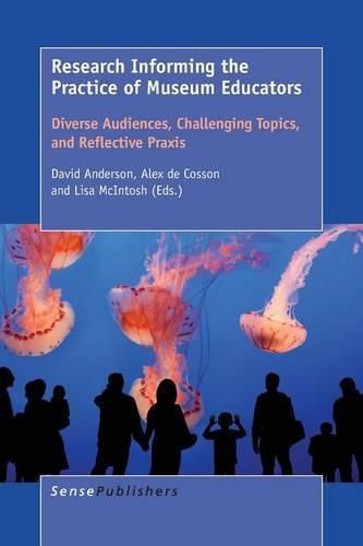 Cover image for Research Informing the Practice of Museum Educators: Diverse Audiences, Challenging Topics, and Reflective Praxis