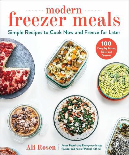 Cover image for Modern Freezer Meals: Simple Recipes to Cook Now and Freeze for Later