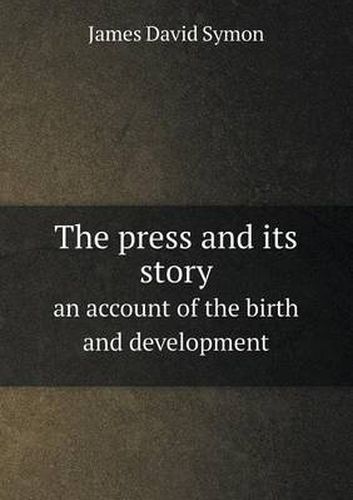 Cover image for The press and its story an account of the birth and development