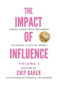 Cover image for The Impact of Influence Volume 3: Ladies Using Their Influence to Create a Life of Impact