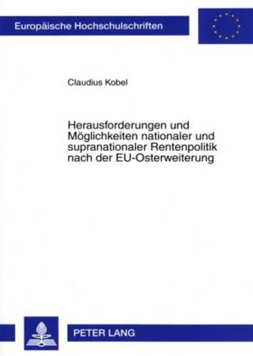 Cover image for Herausforderungen Und Moeglichkeiten Nationaler Und Supranationaler Rentenpolitik Nach Der Eu-Osterweiterung: Eine Intergenerationelle Analyse Anhand Des Deutschen Und Polnischen Systems