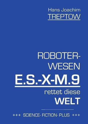 Cover image for Roboter-Wesen E.S.-X-M.9 rettet die Welt