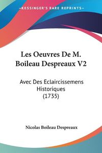 Cover image for Les Oeuvres De M. Boileau Despreaux V2: Avec Des Eclaircissemens Historiques (1735)