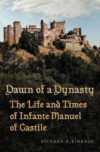 Cover image for Dawn of a Dynasty: The Life and Times of Infante Manuel of Castile