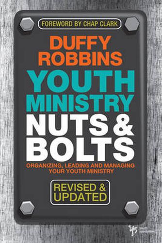 Cover image for Youth Ministry Nuts and Bolts, Revised and Updated: Organizing, Leading, and Managing Your Youth Ministry