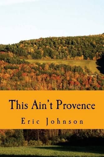 Cover image for This Ain't Provence: A Year Above the Cheddar Curtain