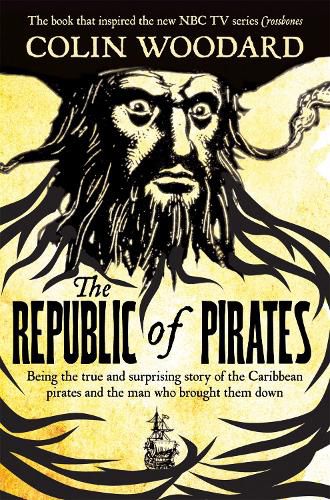 Cover image for The Republic of Pirates: Being the true and surprising story of the Caribbean pirates and the man who brought them down