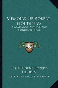 Cover image for Memoirs of Robert-Houdin V2: Ambassador, Author, and Conjuror (1859)