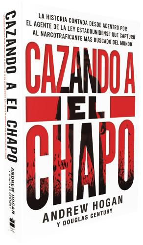 Cover image for Cazando a El Chapo: La Historia Contada Desde Adentro Por El Agente de la Ley Estadounidense Que Capturo Al Narcotraficante Mas Buscado del Mundo