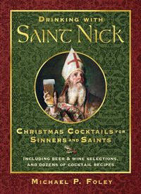 Cover image for Drinking with Saint Nick: Christmas Cocktails for Sinners and Saints