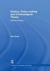 Cover image for Victims, Policy-making and Criminological Theory: Selected Essays