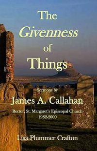 Cover image for The Givenness of Things: Sermons by James A. Callahan