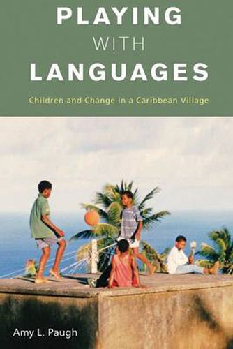 Cover image for Playing with Languages: Children and Change in a Caribbean Village