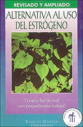 Cover image for Alternativa al USO Estrogeno: Terapia de Hormonal Con Progesterona Natural