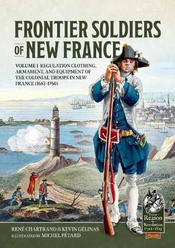 Frontier Soldiers of New France Volume 1