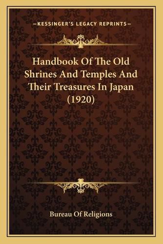 Cover image for Handbook of the Old Shrines and Temples and Their Treasures in Japan (1920)