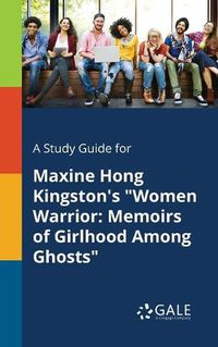 Cover image for A Study Guide for Maxine Hong Kingston's Women Warrior: Memoirs of Girlhood Among Ghosts