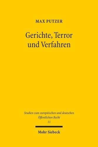 Cover image for Gerichte, Terror und Verfahren: Eine rechtsvergleichende Untersuchung zur Gewahrleistung justizieller Grundrechte anhand verfassungsgerichtlicher und hoechstrichterlicher Rechtsprechung in Deutschland und Israel