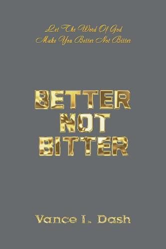 Cover image for Better Not Bitter: Let the Word of God Make You Better Not Bitter