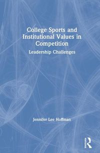 Cover image for College Sports and Institutional Values in Competition: Leadership Challenges