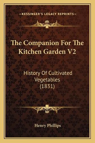 The Companion for the Kitchen Garden V2: History of Cultivated Vegetables (1831)