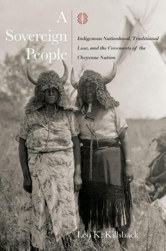 Cover image for A Sovereign People: Indigenous Nationhood, Traditional Law, and the Covenants of the Cheyenne Nation