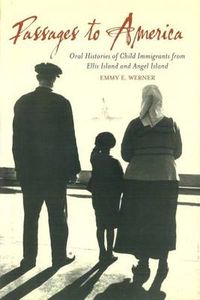 Cover image for Passages to America: Oral Histories of Child Immigrants from Ellis Island and Angel Island