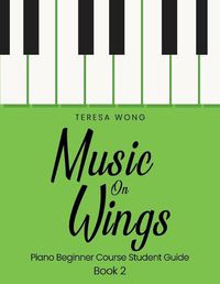 Cover image for Music on Wings: Piano Beginner Course Student Guide Book 2