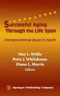 Cover image for Successful Aging Through the Life Span: Intergenerational Issues in Health