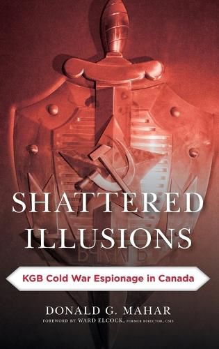 Cover image for Shattered Illusions: KGB Cold War Espionage in Canada