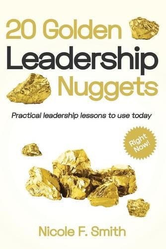 Cover image for 20 Golden Leadership Nuggets: Practical leadership lessons to use today - right now