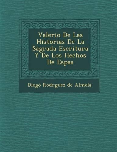 Cover image for Valerio de Las Historias de La Sagrada Escritura y de Los Hechos de Espa a