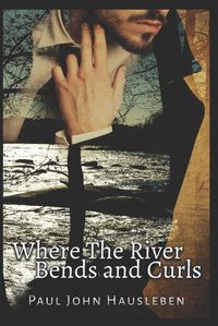 Cover image for Where the River Bends and Curls