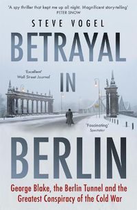 Cover image for Betrayal in Berlin: George Blake, the Berlin Tunnel and the Greatest Conspiracy of the Cold War