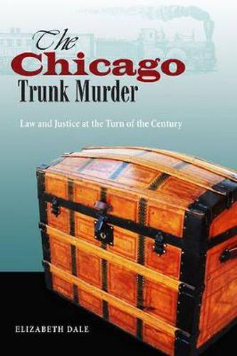 Cover image for The Chicago Trunk Murder: Law and Justice at the Turn of the Century