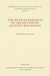 Cover image for The Myth of Paraguay in the Fiction of Augusto Roa Bastos