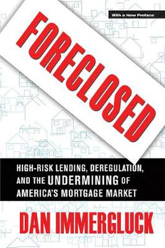 Cover image for Foreclosed: High-risk Lending, Deregulation, and the Undermining of America's Mortgage Market