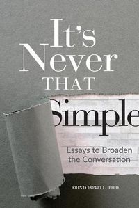 Cover image for It's Never That Simple: Essays to Broaden the Conversation